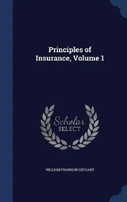 Principles of Insurance, Volume 1 by William Franklin Gephart