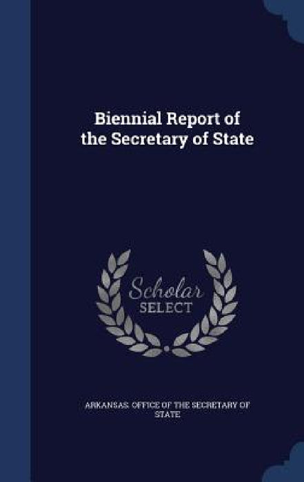 Biennial Report of the Secretary of State by Arkansas Office of the Secretary of