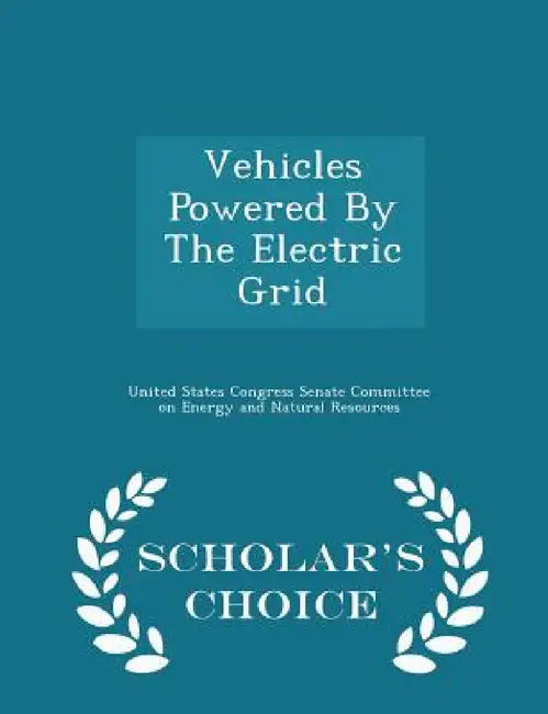Vehicles Powered by the Electric Grid - Scholar's Choice Edition by United States Congress Senate Committee