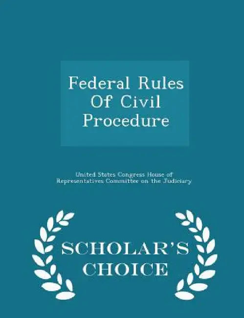 Federal Rules of Civil Procedure - Scholar's Choice Edition by United States Congress House of Represen
