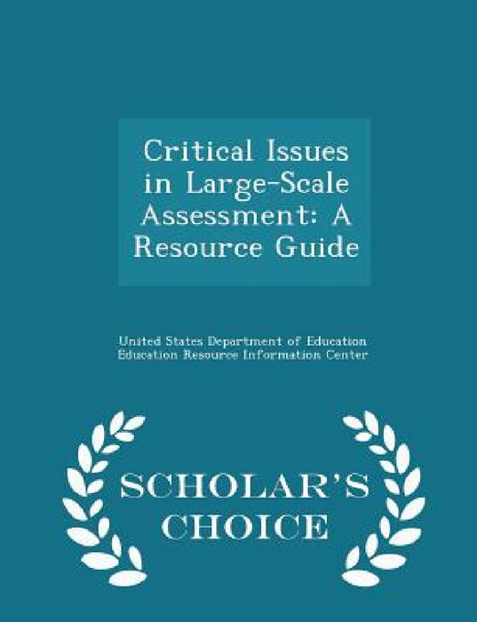 Critical Issues in Large-Scale Assessment: A Resource Guide - Scholar's Choice Edition by United States Department of Education Ed