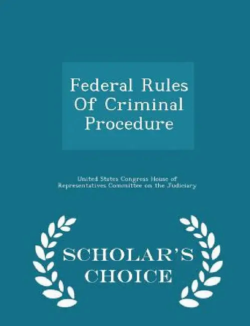 Federal Rules of Criminal Procedure - Scholar's Choice Edition by United States Congress House of Represen