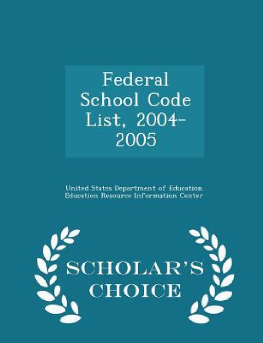 Federal School Code List, 2004-2005 - Scholar's Choice Edition by United States Department of Education Ed