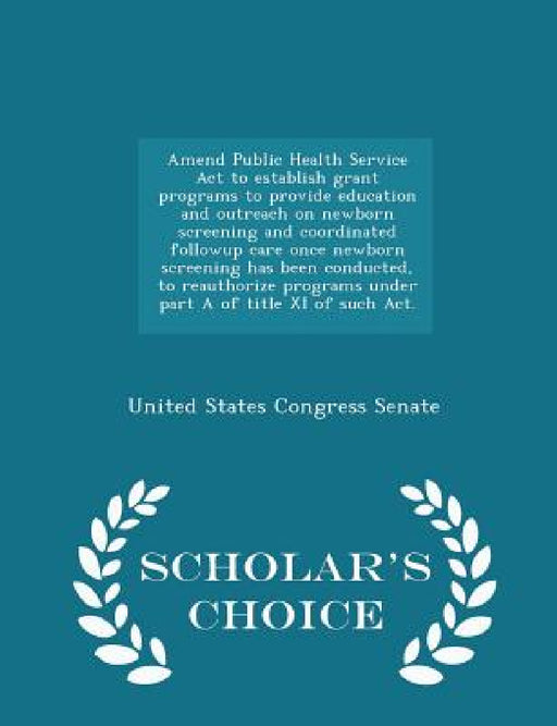Amend Public Health Service ACT to Establish Grant Programs to Provide Education and Outreach on Newborn Screening and Coordinated Followup Care Once by United States Congress Senate