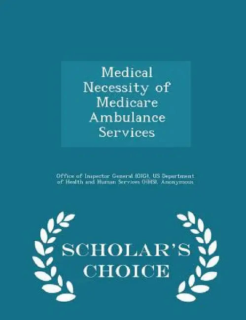 Medical Necessity of Medicare Ambulance Services - Scholar's Choice Edition by Office of Inspector General (Oig), Us Department of Health and Human Servic, June Gibbs Brown