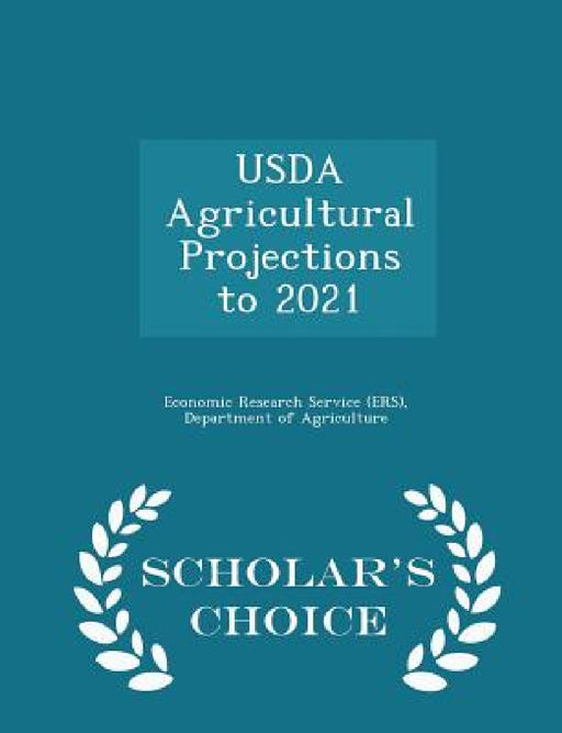USDA Agricultural Projections to 2021 - Scholar's Choice Edition by Departm Economic Research Service (Ers)