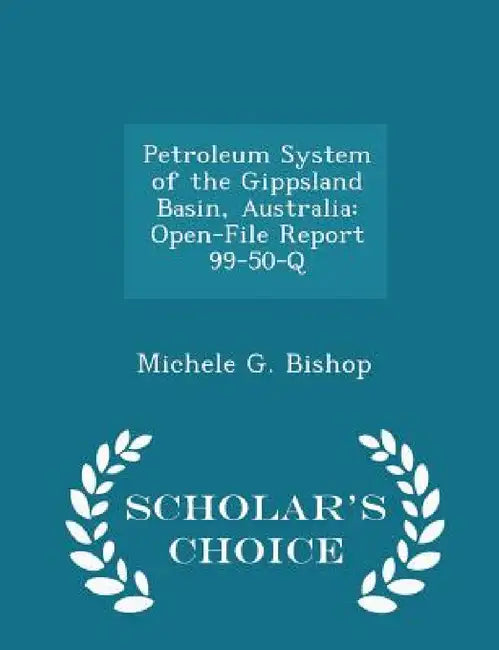 Petroleum System of the Gippsland Basin, Australia: Open-File Report 99-50-Q - Scholar's Choice Edition by Michele G. Bishop