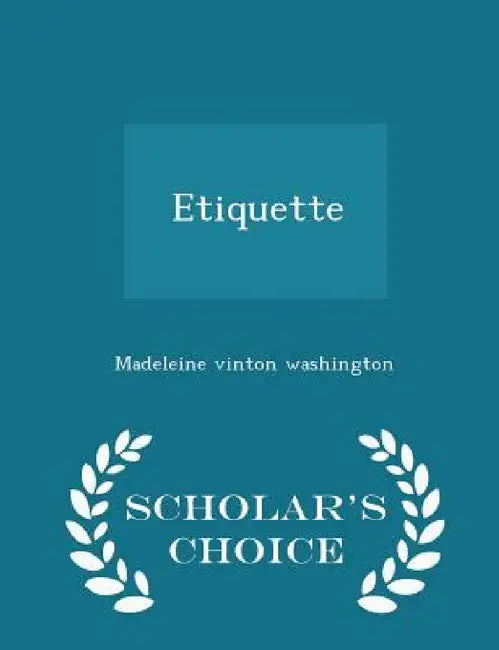 Etiquette - Scholar's Choice Edition by Madeleine Vinton Washington