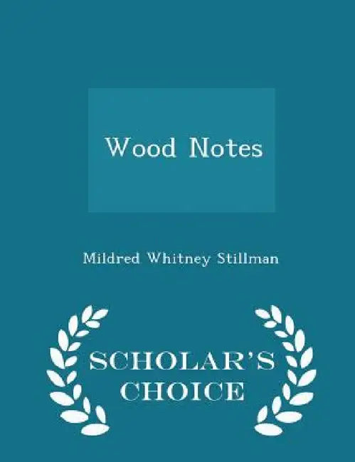 Wood Notes - Scholar's Choice Edition by Mildred Whitney Stillman