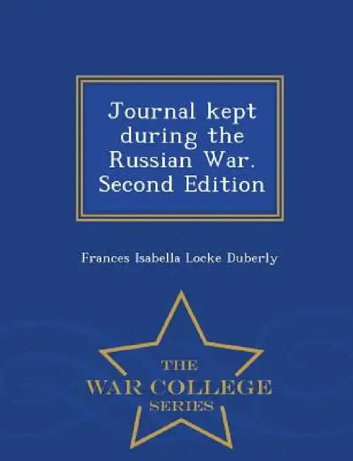 Journal Kept During the Russian War. Second Edition - War College Series by Frances Isabella Locke Duberly