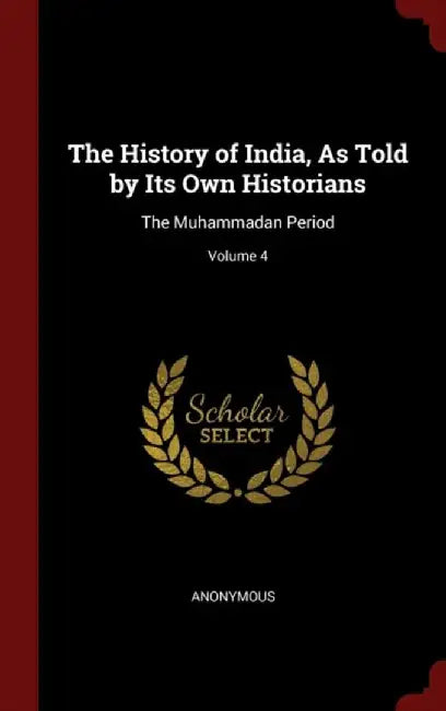 History of India, as Told by Its Own Historians: The Muhammadan Period by Anonymous