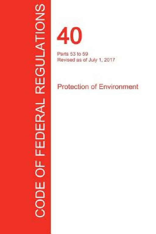 CFR 40, Parts 53 to 59, Protection of Environment, July 01, 2017 (Volume 6 of 37) by Office of the Federal Register (Cfr)