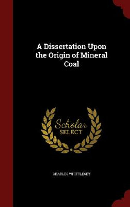 A Dissertation Upon the Origin of Mineral Coal by Charles Whittlesey