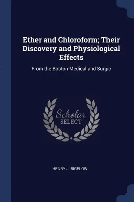 ETHER & CHLOROFORM THEIR DISCO by Bigelow Henry J.