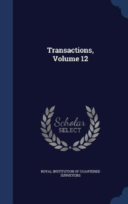 Transactions, Volume 12 by Royal Institution of Chartered Surveyors