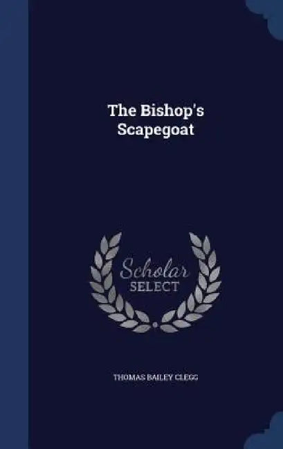 The Bishop's Scapegoat by Thomas Bailey Clegg