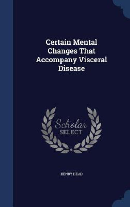 Certain Mental Changes That Accompany Visceral Disease by Henry Head