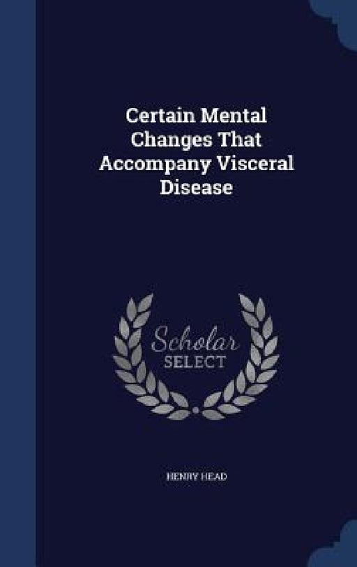 Certain Mental Changes That Accompany Visceral Disease by Henry Head