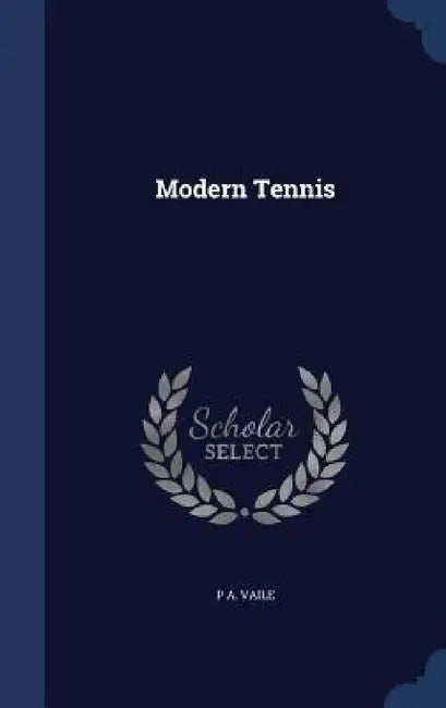 Modern Tennis by P. A. Vaile