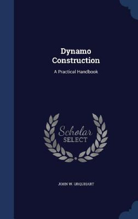 Dynamo Construction: A Practical Handbook by John W. Urquhart