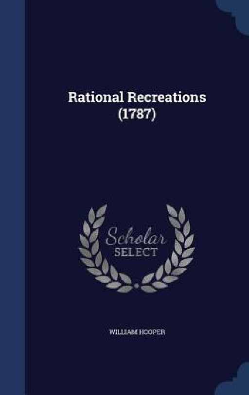 Rational Recreations (1787) by William Hooper