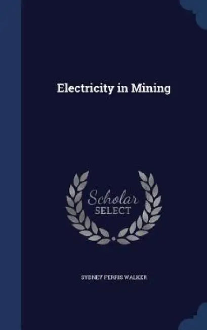Electricity in Mining by Sydney Ferris Walker