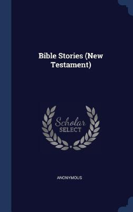 Bible Stories (New Testament) by Anonymous