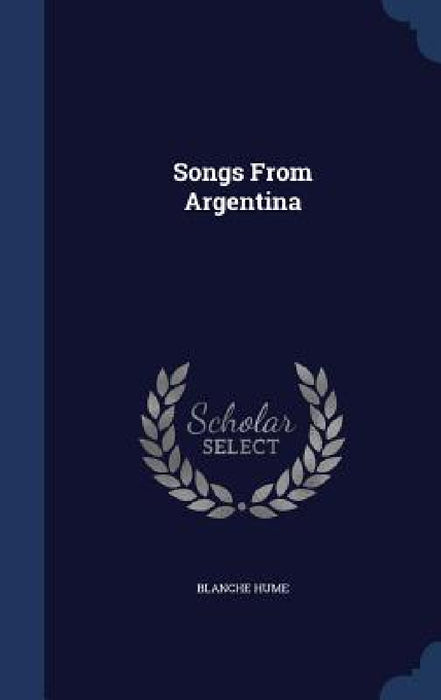 Songs From Argentina by Blanche Hume