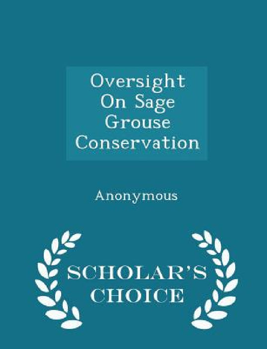 Oversight on Sage Grouse Conservation - Scholar's Choice Edition by United States Congress Senate Committee