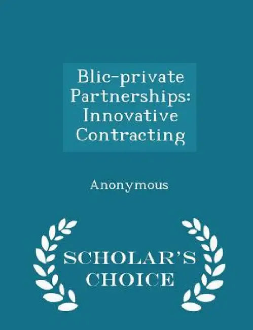 Blic-Private Partnerships: Innovative Contracting - Scholar's Choice Edition by United States Congress House of Represen