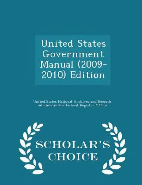 United States Government Manual (2009-2010) Edition - Scholar's Choice Edition by United States National Archives and Reco