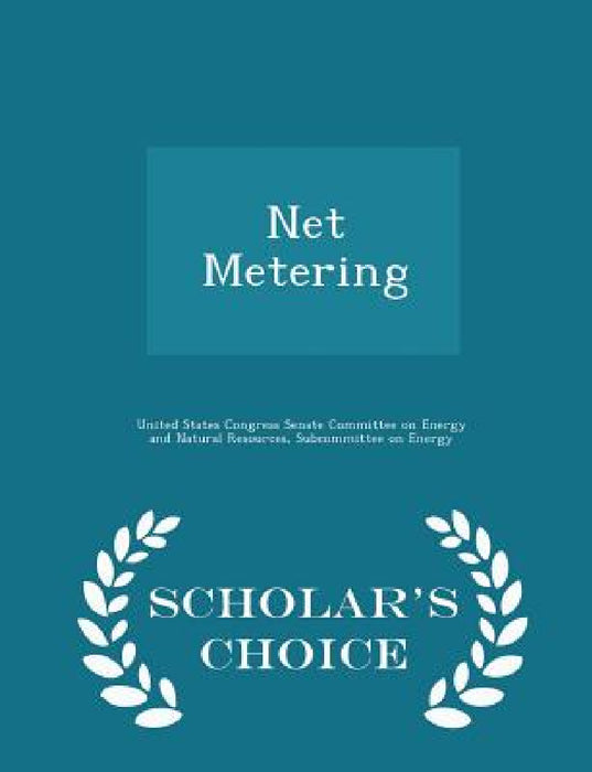 Net Metering - Scholar's Choice Edition by United States Congress Senate Committee