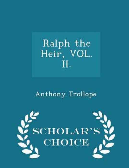 Ralph the Heir, Vol. II. - Scholar's Choice Edition by Anthony Trollope