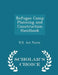 Refugee Camp Planning and Construction Handbook - Scholar's Choice Edition by U. S. Air Force