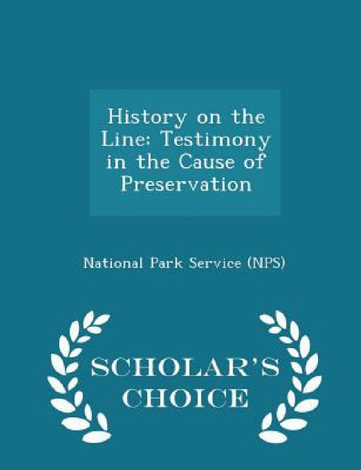 History on the Line: Testimony in the Cause of Preservation - Scholar's Choice Edition by National Park Service (Nps)