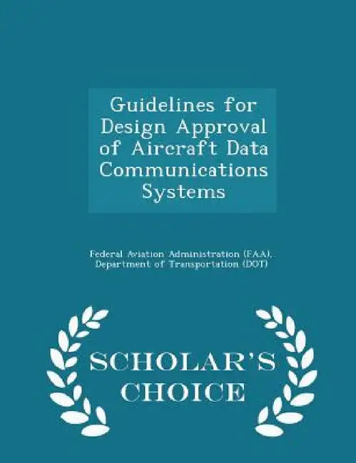 Guidelines for Design Approval of Aircraft Data Communications Systems - Scholar's Choice Edition by D Federal Aviation Administration (Faa)