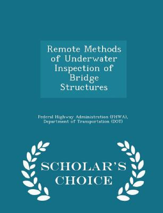 Remote Methods of Underwater Inspection of Bridge Structures - Scholar's Choice Edition by D Federal Highway Administration (Fhwa)