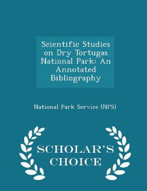 Scientific Studies on Dry Tortugas National Park: An Annotated Bibliography - Scholar's Choice Edition by National Park Service (Nps)