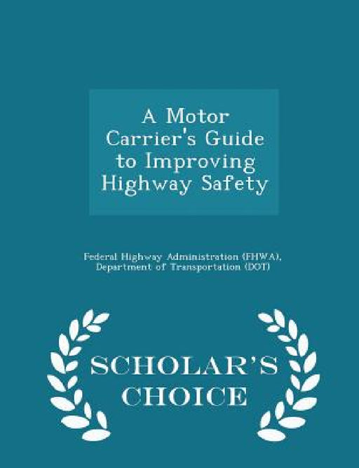 A Motor Carrier's Guide to Improving Highway Safety - Scholar's Choice Edition by D Federal Highway Administration (Fhwa)