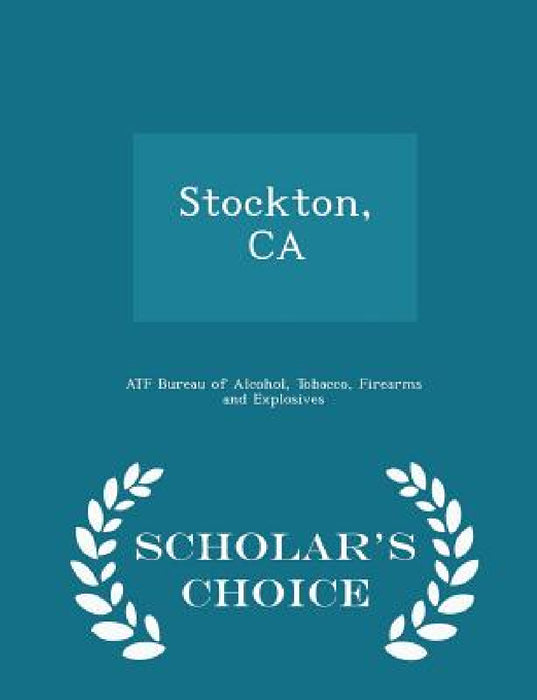 Stockton, CA - Scholar's Choice Edition by Tobacco Firearms Atf Bureau of Alcohol