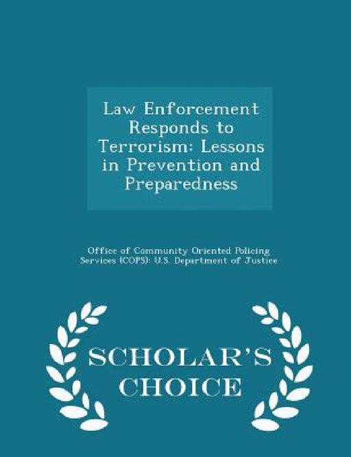 Law Enforcement Responds to Terrorism: Lessons in Prevention and Preparedness - Scholar's Choice Edition by Office of Community Oriented Policing Se