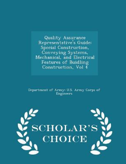 Quality Assurance Representative's Guide: Special Construction, Conveying Systems, Mechanical, and Electrical Features of Buidling Construction, Vol 4 by Department of Army U. S. Army Corps of E