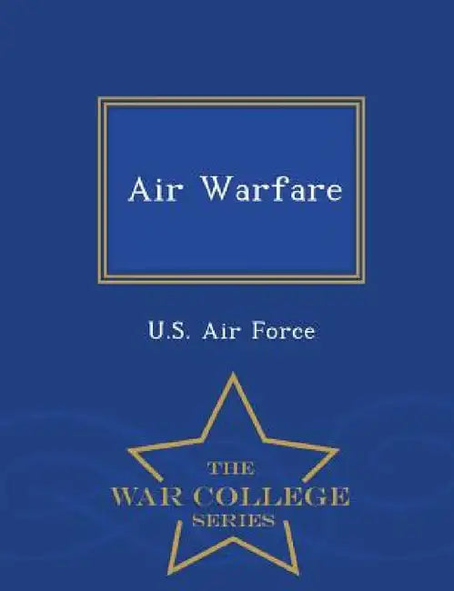 Air Warfare - War College Series by U. S. Air Force