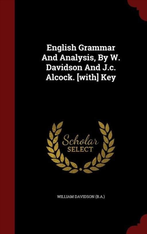 English Grammar and Analysis by W. Davidson and J.C. Alcock. [With] Key by William Davidson