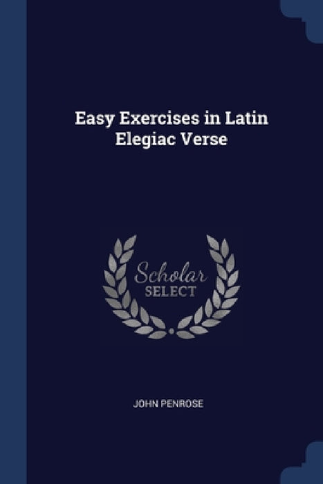 Easy Exercises in Latin Elegiac Verse by John Penrose