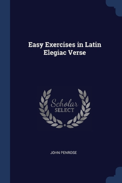 Easy Exercises in Latin Elegiac Verse by John Penrose