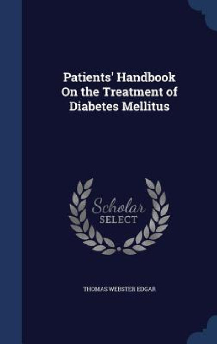 Patients' Handbook On the Treatment of Diabetes Mellitus by Thomas Webster Edgar