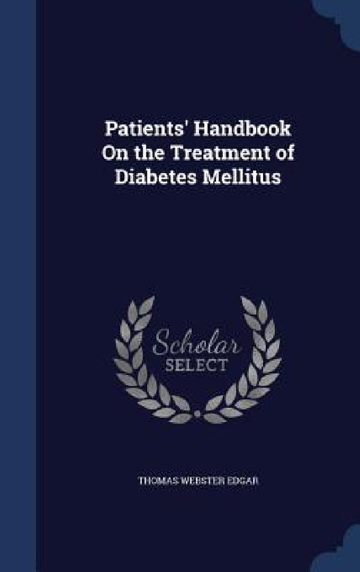Patients' Handbook On the Treatment of Diabetes Mellitus by Thomas Webster Edgar