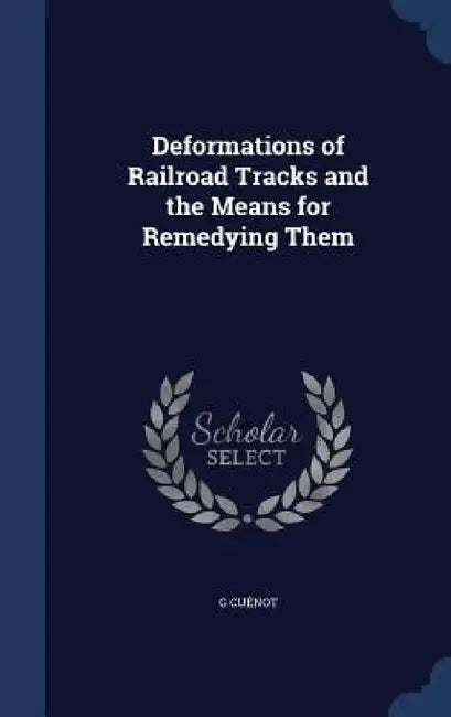 Deformations of Railroad Tracks and the Means for Remedying Them by G. Cuénot