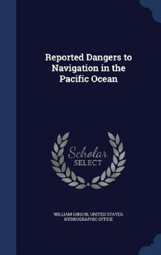 Reported Dangers to Navigation in the Pacific Ocean by William Gibson, United States Hydrographic Office